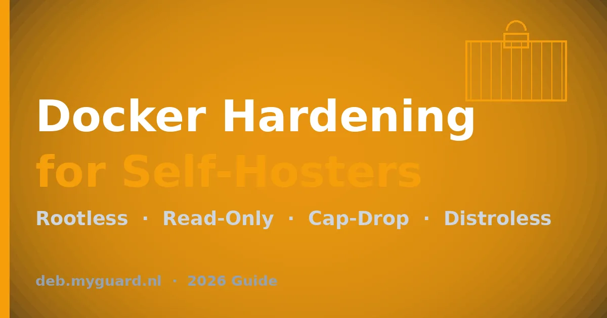 Docker hardening for self-hosters &mdash; rootless, read-only, cap-drop, distroless