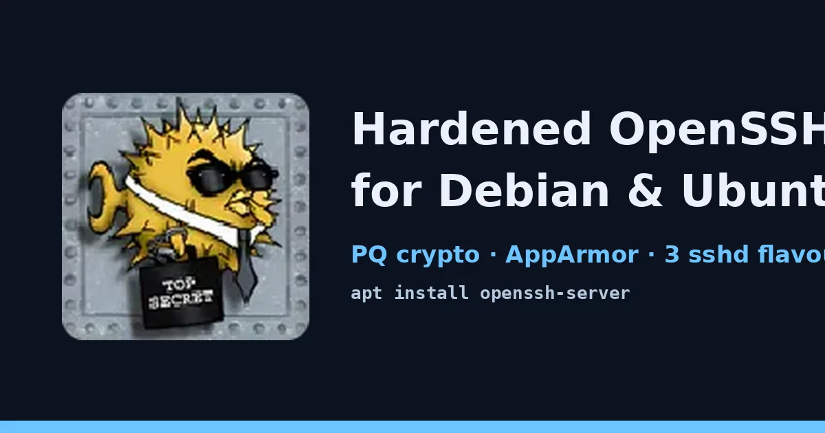 Hardened OpenSSH 10.3 for Debian and Ubuntu: post-quantum KEX, AEAD ciphers, AppArmor profile, three apt-installable sshd flavours